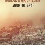 Zenda recomienda: Enseñarle a hablar a una piedra, de Annie Dillard